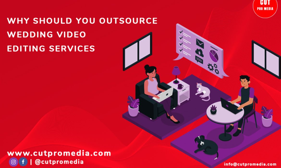 Why You Should Outsource Wedding Video Editing Services