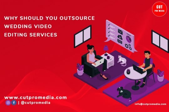 Why You Should Outsource Wedding Video Editing Services