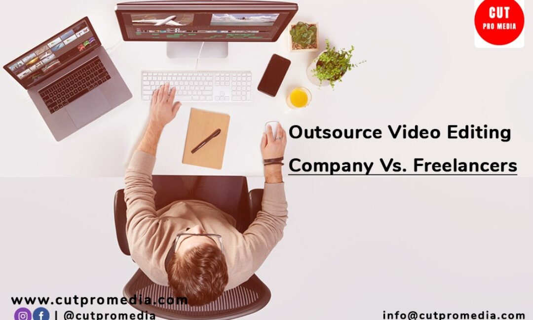 Outsource Video Editing Company Vs. Freelancers