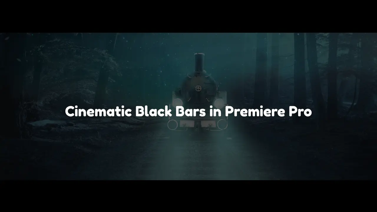 Cinematic Black Bars in Premiere Pro Cinematic Black Bars in Premiere Pro
